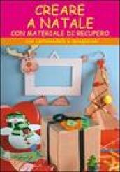 Creare a Natale. Con cartamodelli e spiegazioni