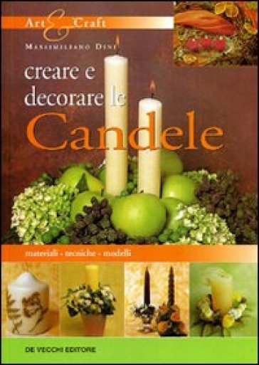 Creare e decorare le candele - Massimiliano Dini