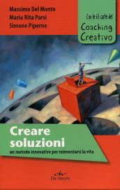 Creare soluzioni. Un metodo innovativo per reinventarsi la vita. Con le 65 carte del Coaching Creativo