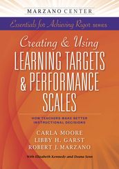Creating & Using Learning Targets & Performance Scales: How Teachers Make Better Instructional Decisions