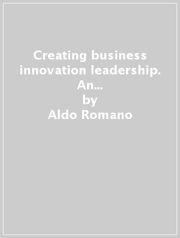 Creating business innovation leadership. An ongoing experiment: the e-business management school at Isufi - Valerio Elia - Giuseppina Passiante - Aldo Romano