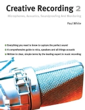 Creative Recording 2: Microphones, Acoustics, Soundproofing and Monitoring