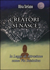 Creatori si nasce: la legge di attrazione come via iniziatica