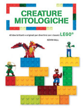 Creature mitologiche. 40 idee brillanti e originali per divertirsi con i classici Lego®. Ediz. a colori