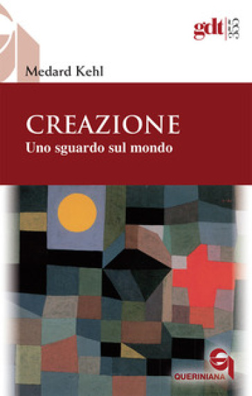 Creazione. Uno sguardo sul mondo - Medard Kehl