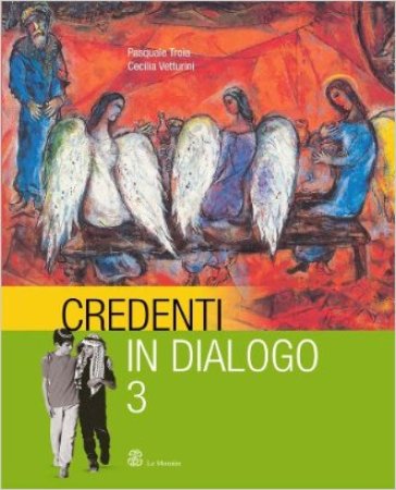 Credenti in dialogo. Per la Scuola media. 3. - Pasquale Troia - Cecilia Vetturini