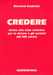 Credere. Invito alla fede cattolica per le donne e gli uomini del XXI secolo