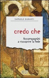 Credo che. Accompagnati a riscoprire la fede