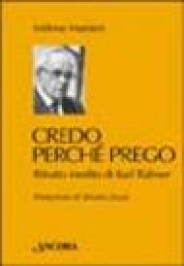 Credo perché prego. Ritratto inedito di Karl Rahner - Milena Mariani