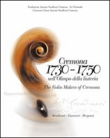 Cremona 1730-1750 nell'Olimpo della liuteria. Testo inglese a fronte - Duane D. Rosengard - Carlo Chiesa - Christopher Reuning