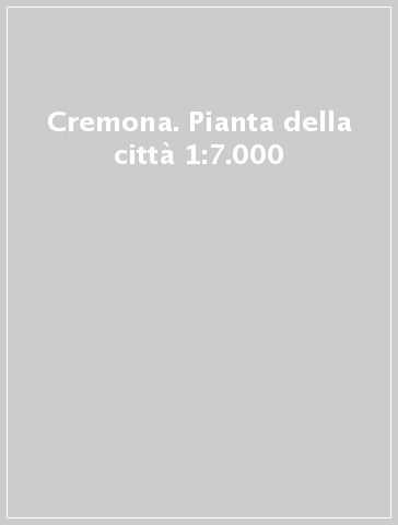 Cremona. Pianta della città 1:7.000