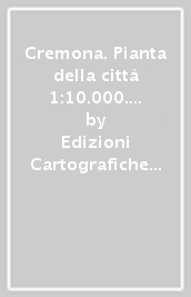 Cremona. Pianta della città 1:10.000. Carta della provincia 1:120.000. Itinerari turistici