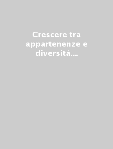 Crescere tra appartenenze e diversità. Una ricerca tra i preadolescenti delle scuole medie milanesi