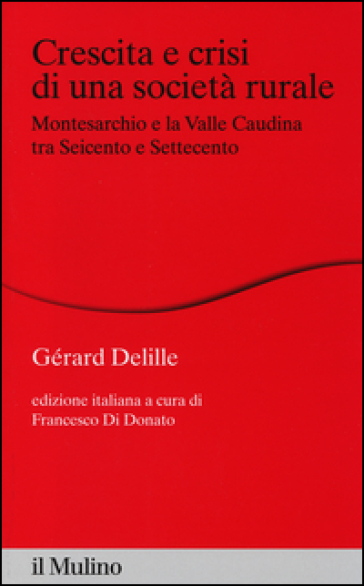 Crescita e crisi di una società rurale. Montesarchio e la valle Caudina tra Seicento e Settecento - Gérard Delille