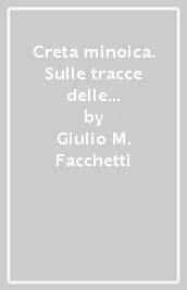 Creta minoica. Sulle tracce delle più antiche scritture d
