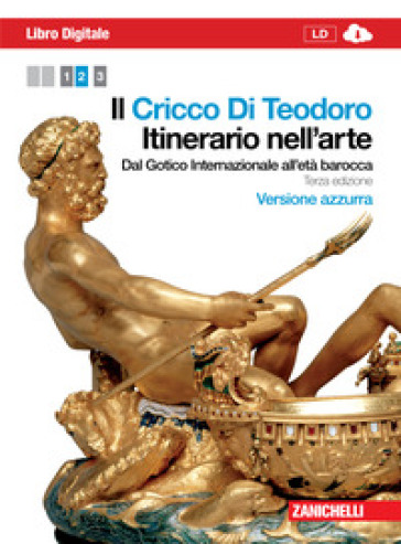 Il Cricco di Teodoro. Itinerario nell'arte. Ediz. azzurra. Per le Scuole superiori. Con espansione online. 2: Dal Gotico internazionale all'età Baroca - Giorgio Cricco - Francesco Paolo Di Teodoro