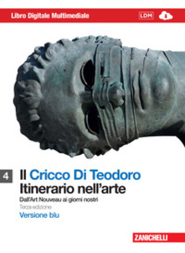 Il Cricco di Teodoro. Itinerario nell'arte. Ediz. blu. Per le Scuole superiori. Con espansione online. Vol. 4: Dall'Art Noveau ai giorni nostri - Giorgio Cricco - Francesco Paolo Di Teodoro