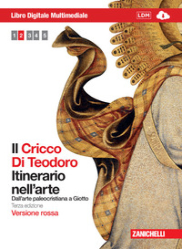 Il Cricco di Teodoro. Itinerario nell'arte. Ediz. rossa. Per le Scuole superiori. Con espansione online. 2: Dall'arte paleocristiana a Giotto - Giorgio Cricco - Francesco Paolo Di Teodoro