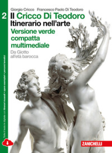 Il Cricco di Teodoro. Itinerario nell'arte. Ediz. verde. Per le Scuole superiori. Con e-book. Con espansione online - Giorgio Cricco - Francesco Paolo Di Teodoro