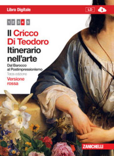 Il Cricco di Teodoro. Itinerario nell'arte. Ediz. rossa. Per le Scuole superiori. Con espansione online. Vol. 4: Dal Barocco al Postimpressionismo - Giorgio Cricco - Francesco Paolo Di Teodoro