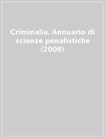 Criminalia. Annuario di scienze penalistiche (2006)