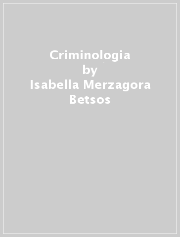 Criminologia - Isabella Merzagora Betsos