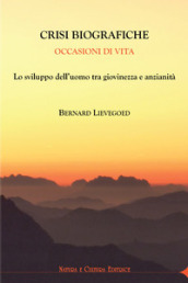 Crisi biografiche. Occasioni di vita. Lo sviluppo dell uomo tra giovinezza e anzianità