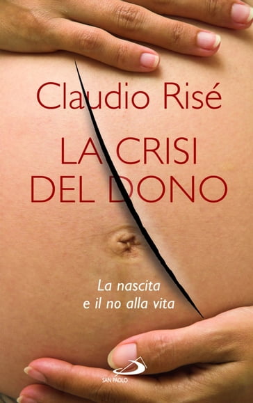 La Crisi del dono. La nascita e il no alla vita - Claudio Risé