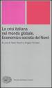 Crisi italiana nel mondo globale. Economia e società del Nord (La)