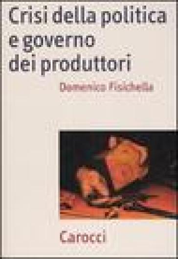 Crisi della politica e governo dei produttori - Domenico Fisichella