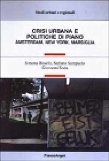 Crisi urbana e politiche di piano. Amsterdam, New York, Marsiglia - Stefano Sampaolo - Simona Boselli - Giovanni Soda