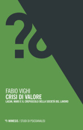 Crisi di valore. Lacan, Marx e il crepuscolo della società del lavoro