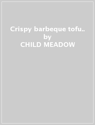 Crispy barbeque tofu.. - CHILD MEADOW