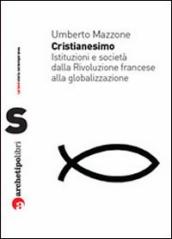 Cristianesimo. Istituzioni e società dalla Rivoluzione francese alla globalizzazione