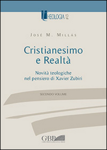 Cristianesimo e realtà. 2: Novità teologiche nel pensiero di Xavier Zubiri - José M. Millàs