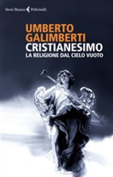 Cristianesimo. La religione dal cielo vuoto - Umberto Galimberti