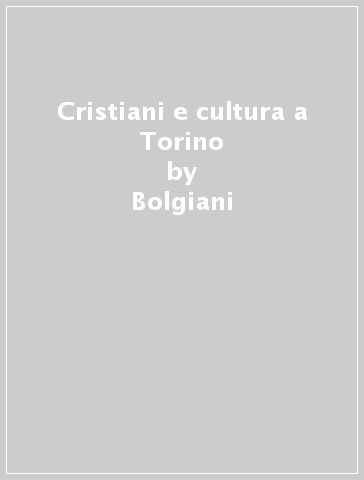 Cristiani e cultura a Torino - Garelli - Traniello - Bolgiani