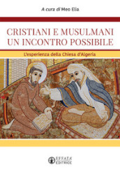 Cristiani e musulmani un incontro possibile. L esperienza della Chiesa d Algeria