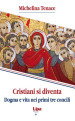 Cristiani si diventa. Dogma e vita nei primi tre concili