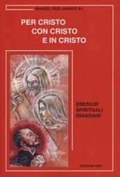 Per Cristo con Cristo e in Cristo. Esercizi spirituali ignaziani