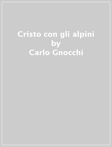 Cristo con gli alpini - Carlo Gnocchi