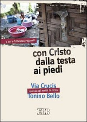 Con Cristo dalla testa ai piedi. Via Crucis ispirata agli scritti di mons. Tonino Bello. Ediz. a caratteri grandi