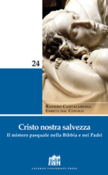 Cristo nostra salvezza. Il mistero pasquale nella Bibbia e nei Padri - Enrico Dal Covolo - Raniero Cantalamessa