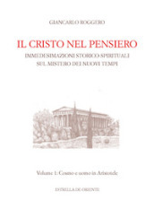 Il Cristo nel pensiero. Immedesimazioni storico-spirituali sul mistero dei nuovi tempi. 1: Cosmo e uomo in Aristotele