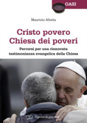 Cristo povero Chiesa dei poveri. Percorsi per una rinnovata testimonianza evangelica della Chiesa