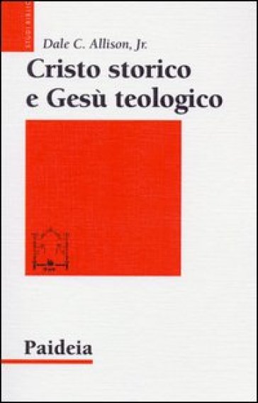 Cristo storico e Gesù teologico - Dale C. Allison