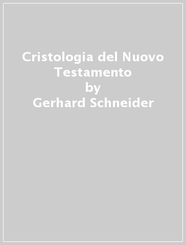 Cristologia del Nuovo Testamento - Gerhard Schneider