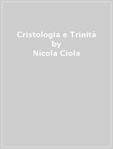 Cristologia e Trinità - Nicola Ciola