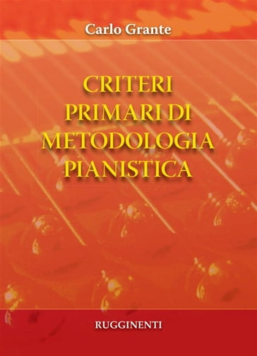 Criteri primari di metodologia pianistica - Carlo Grante