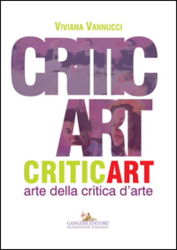 Critic art. Arte della critica d'arte. Ediz. illustrata - Viviana Vannucci